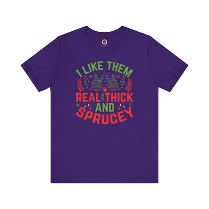 I Like them Thick And Sprucey T-Shirt The Devil's Pickle