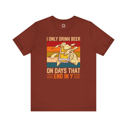 I Only Drink Beer on Days That End in Y T-Shirt. The Devil's Pickle