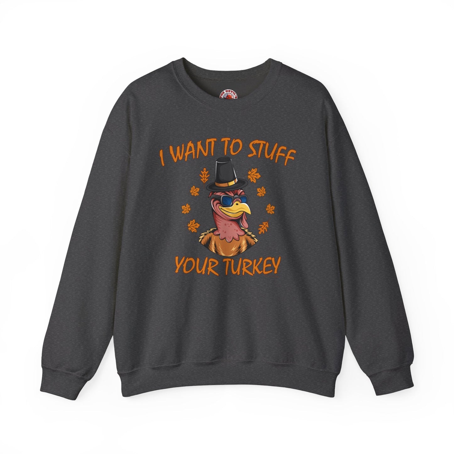 I Want To Stuff Your Turkey Crewneck Sweatshirt The Devil's Pickle