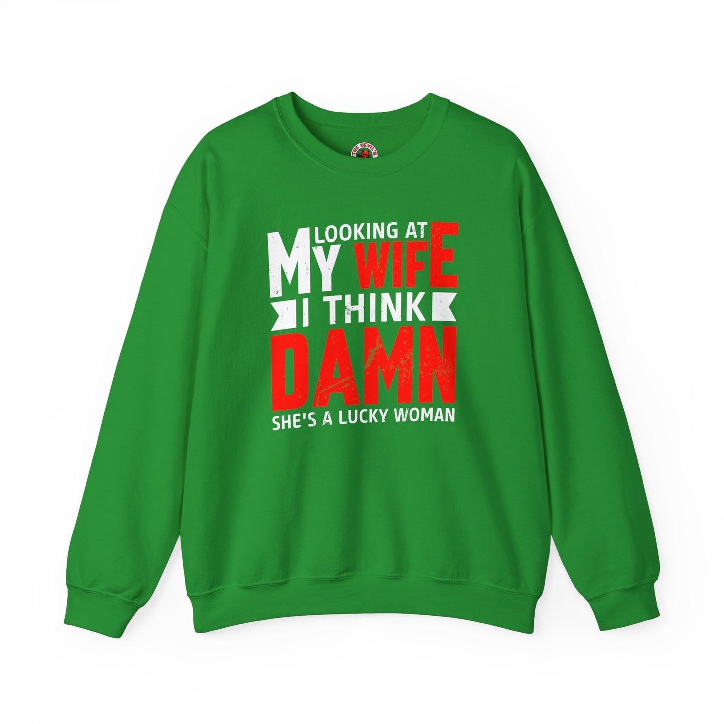 Looking At My Wife I Think Damn Crewneck Sweatshirt The Devil's Pickle