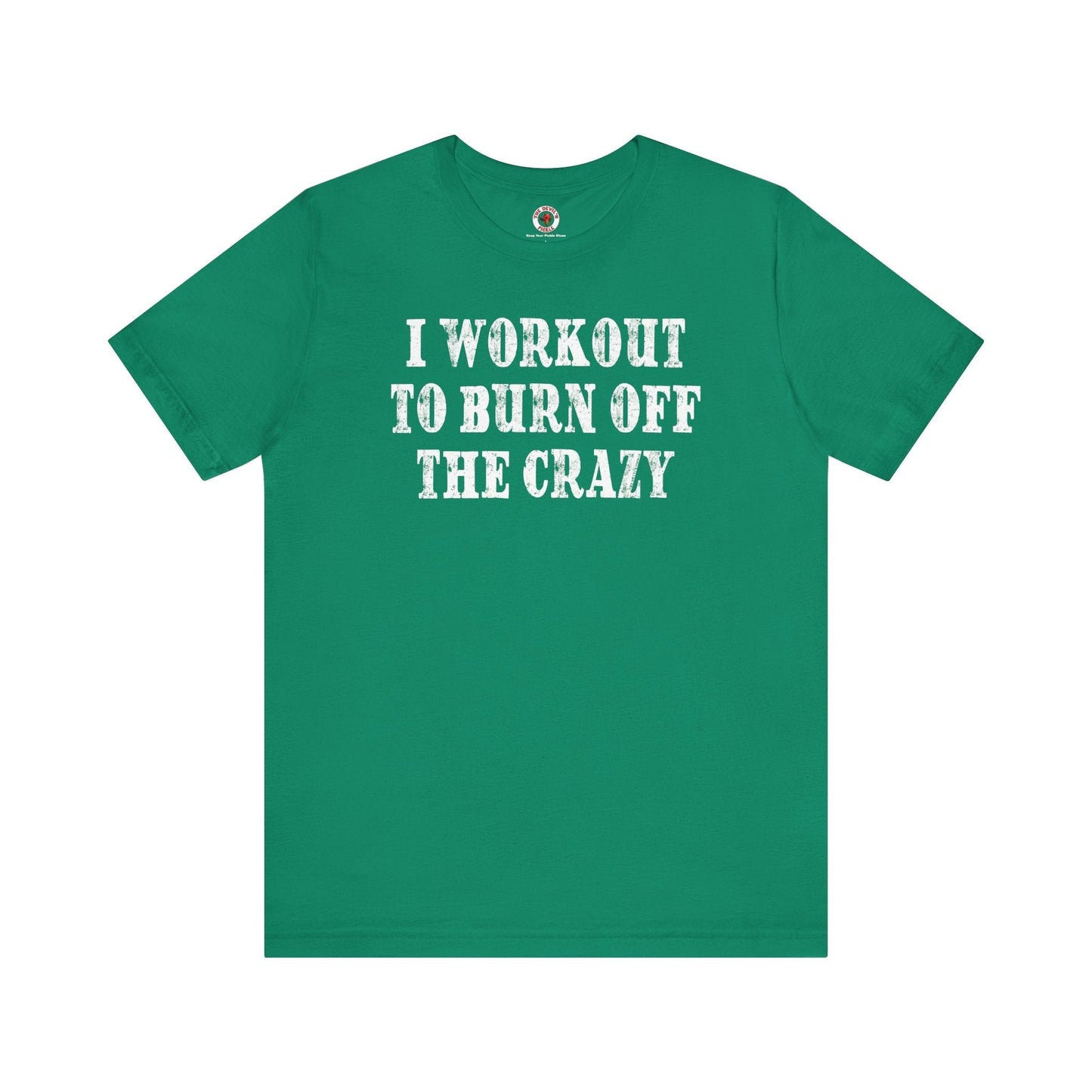 I Workout To Burn Off The Crazy T-Shirt The Devil's Pickle