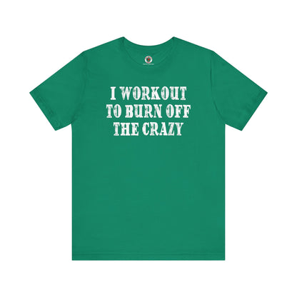 I Workout To Burn Off The Crazy T-Shirt The Devil's Pickle