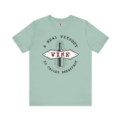 A Meal Without Wine Is Called Breakfast T-Shirt The Devil's Pickle