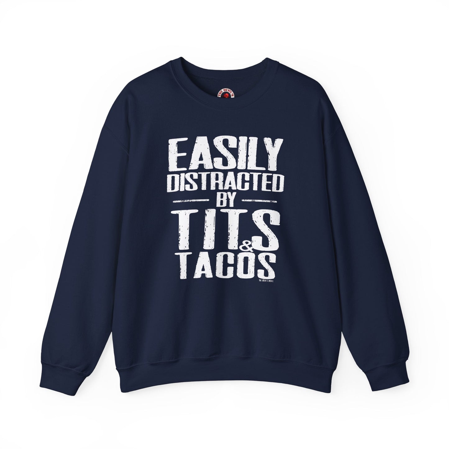 Easily Distracted By Tits and Tacos Crewneck Sweatshirt The Devil's Pickle