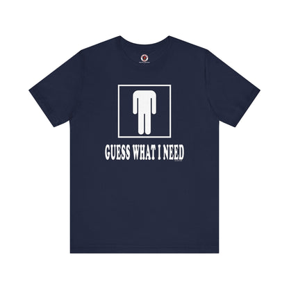 Guess What I Need T-Shirt The Devil's Pickle