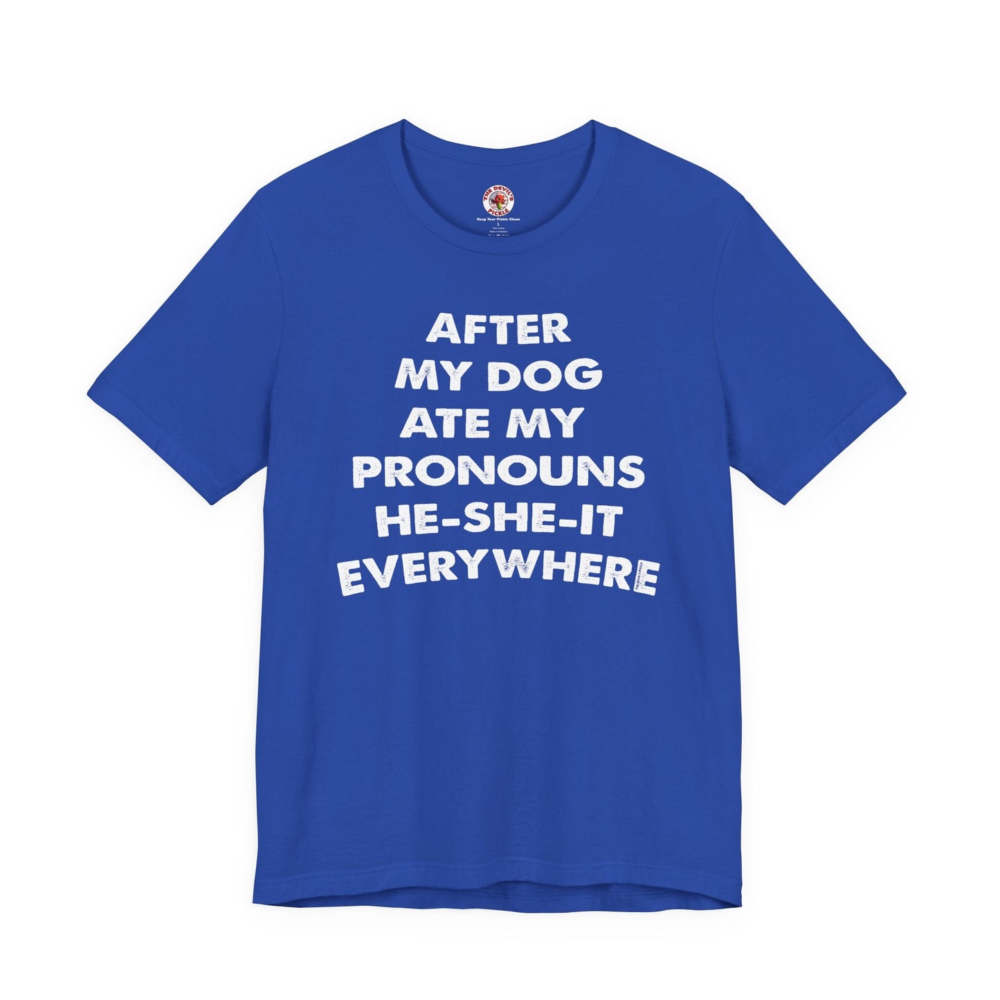 After My Dog Ate My Pronouns T-Shirt The Devil's Pickle