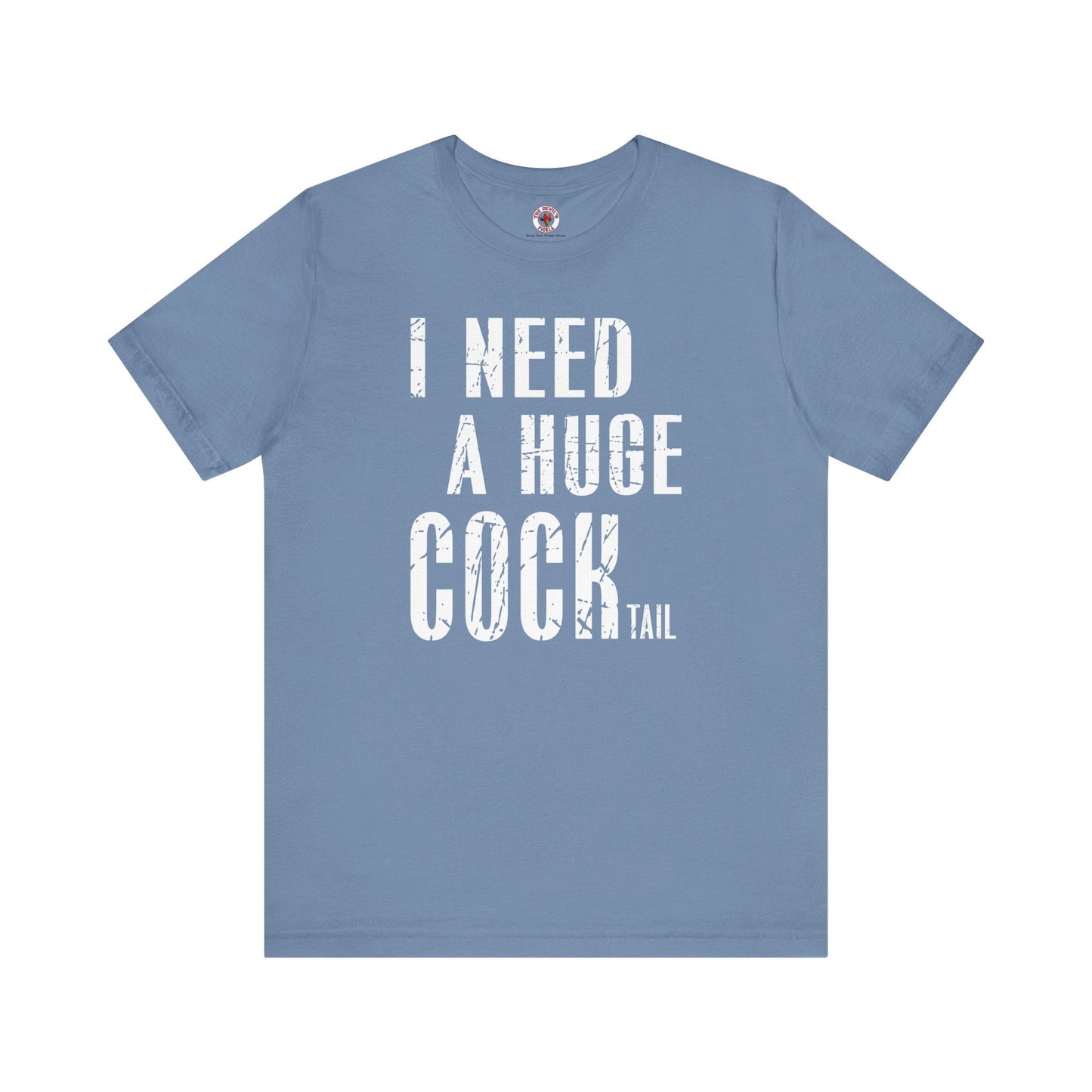 I Need A Huge Cocktail T-Shirt The Devil's Pickle