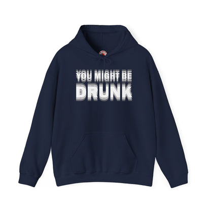 You Might Be Drunk Hooded Sweatshirt The Devil's Pickle