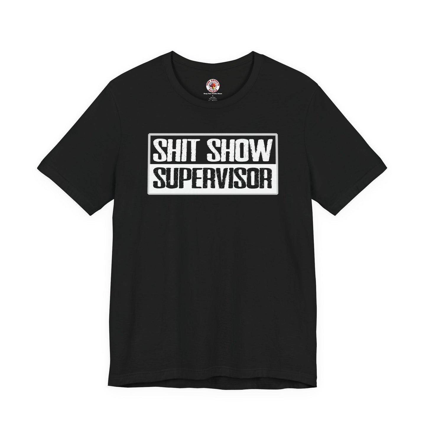 Shit Show Supervisor T-Shirt The Devil's Pickle