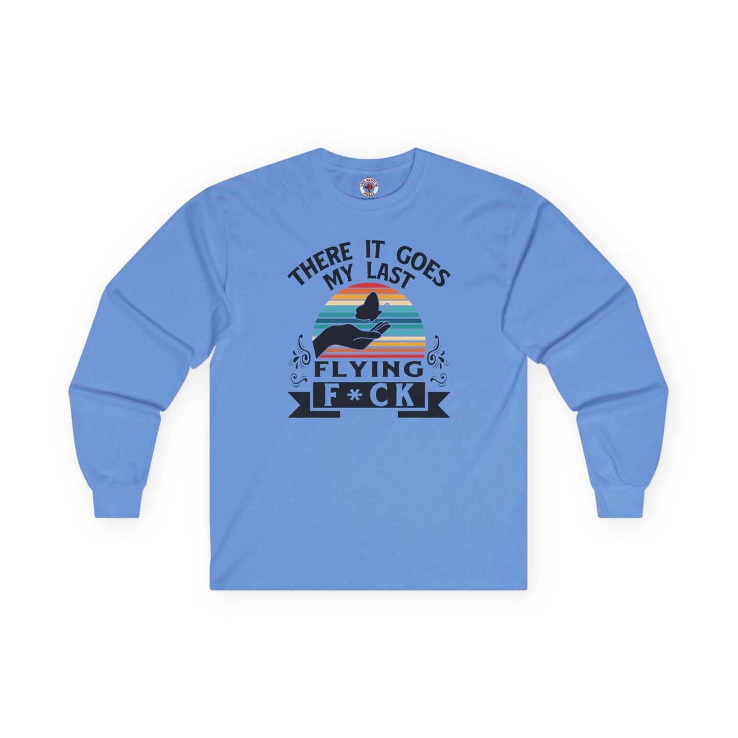 There It Goes My Last Flying Fuck Long Sleeve Tee The Devil's Pickle