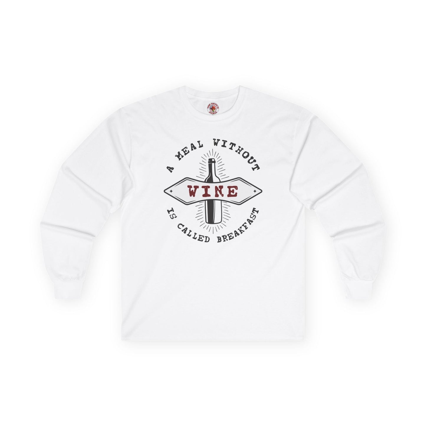 A Meal Without Wine Is Called Breakfast Long Sleeve Tee The Devil's Pickle