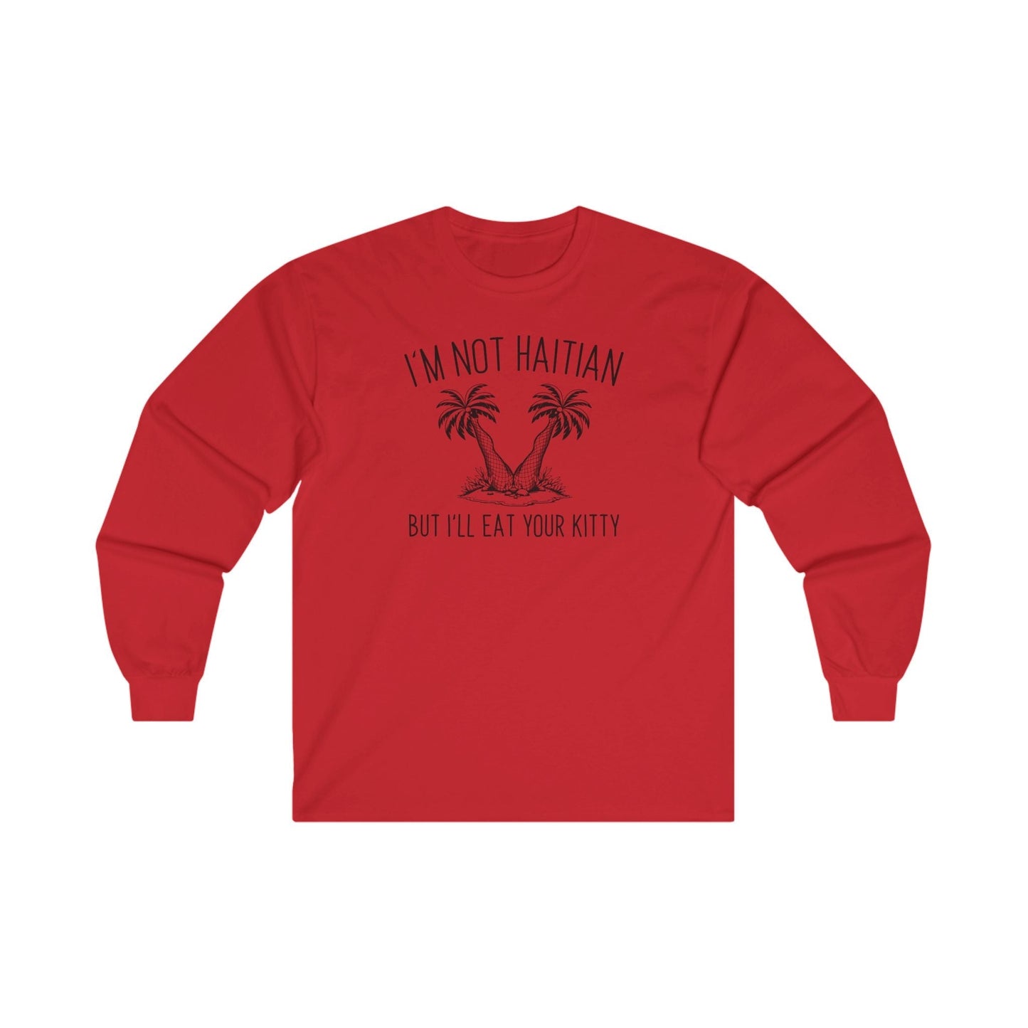 I'm Not Haitian But I'll Eat Your Kitty Long Sleeve Tee The Devil's Pickle