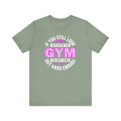 If You Still Look Cute After The Gym T-Shirt The Devil's Pickle