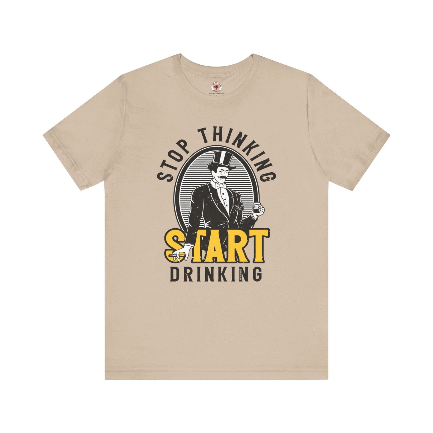 Stop Thinking Start Drinking T-Shirt The Devil's Pickle