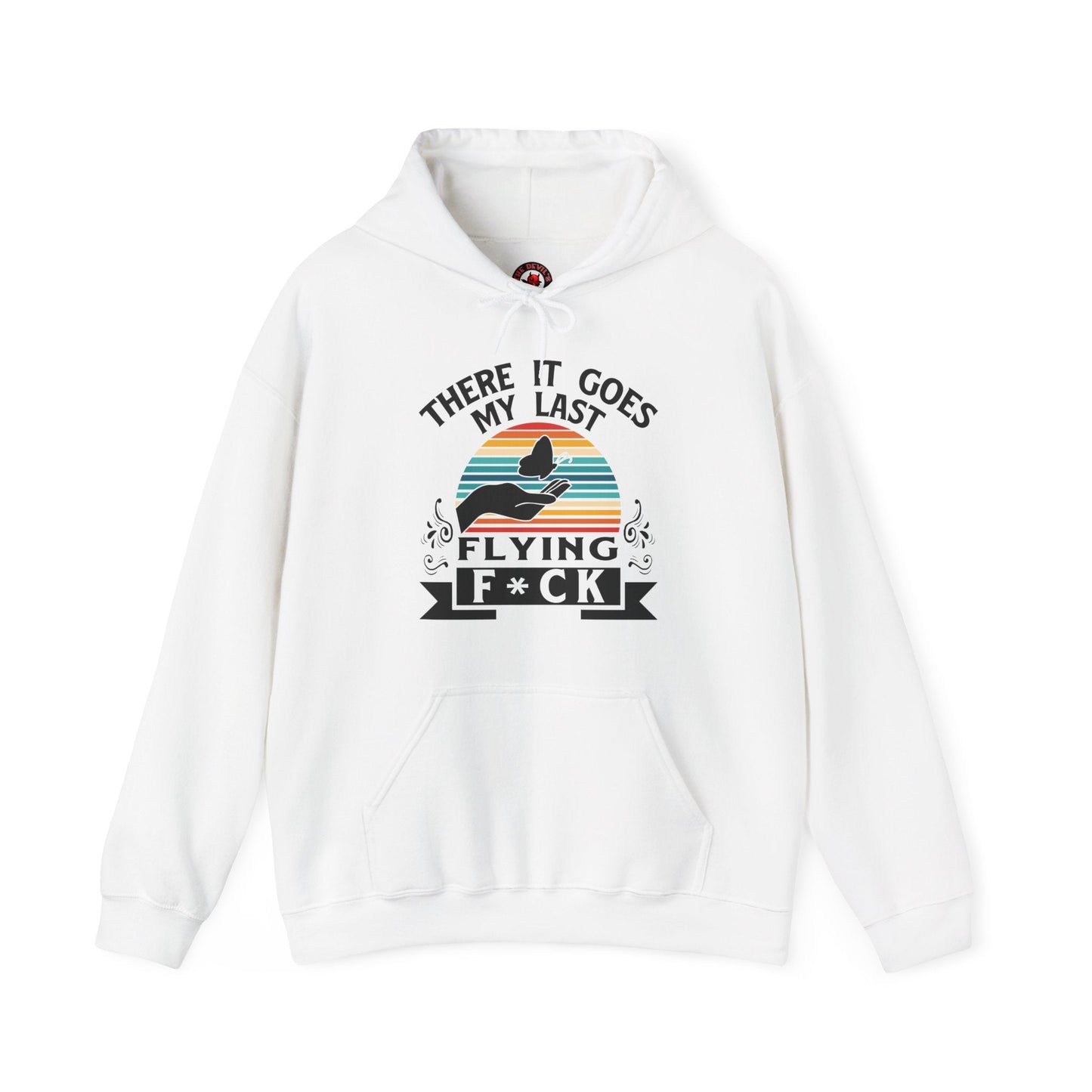 There It Goes My Last Flying Fuck Hooded Sweatshirt The Devil's Pickle