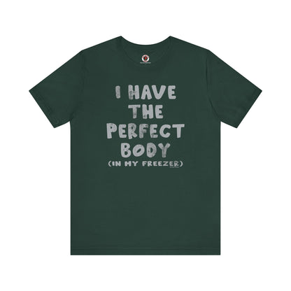 I Have The Perfect Body T-Shirt The Devil's Pickle