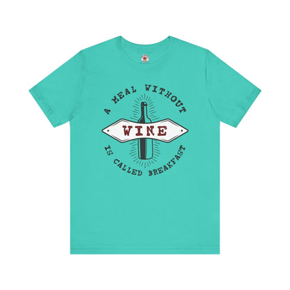 A Meal Without Wine Is Called Breakfast T-Shirt The Devil's Pickle