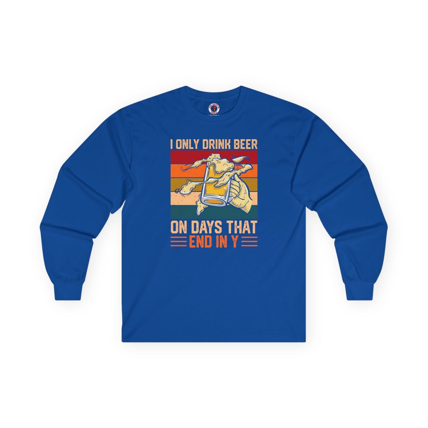 I Only Drink Beer on Days That End in Y Long Sleeve Tee The Devil's Pickle