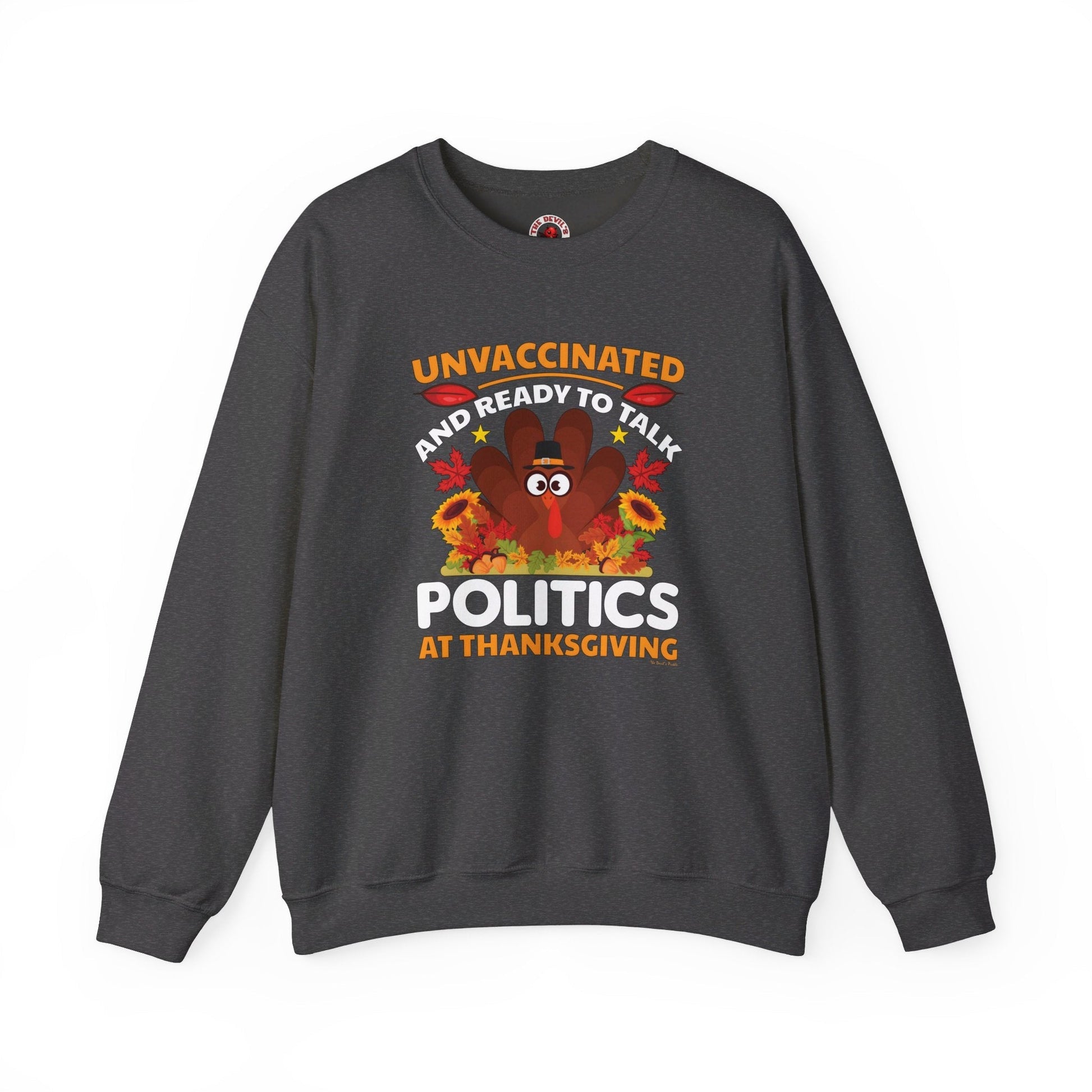 Unvaccinated And Ready To Talk Politics Crewneck Sweatshirt The Devil's Pickle