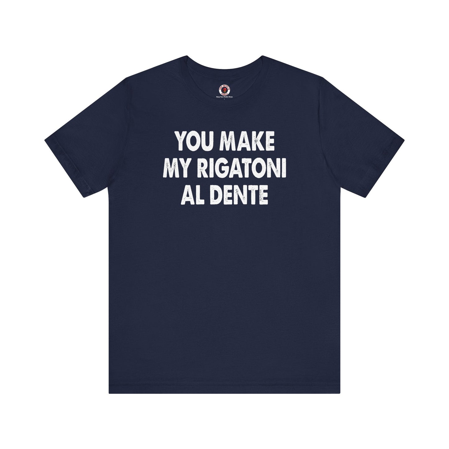 You Make My Rigatoni Al Dente T-Shirt The Devil's Pickle