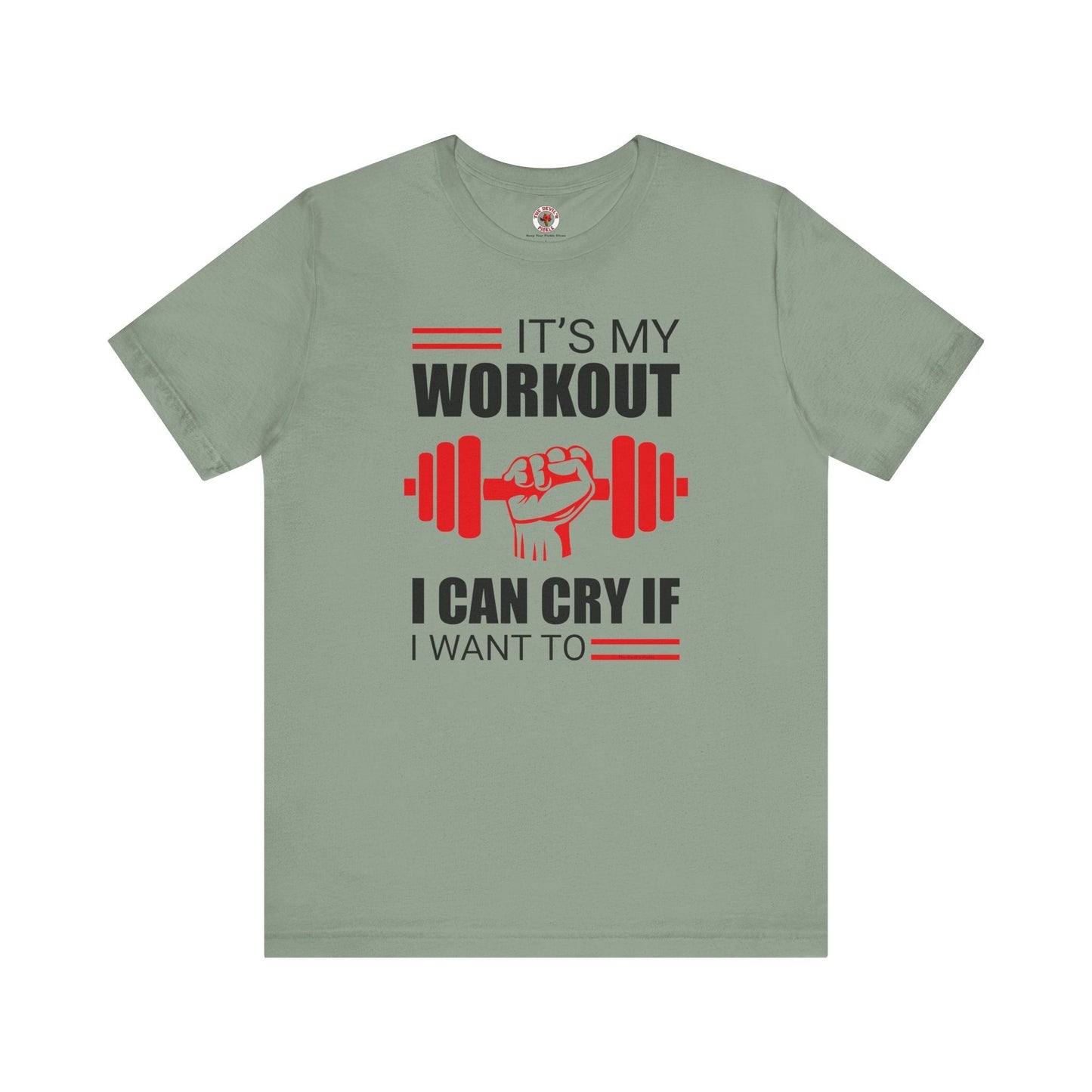 It's My Workout I Can Cry If I Want To T-Shirt The Devil's Pickle