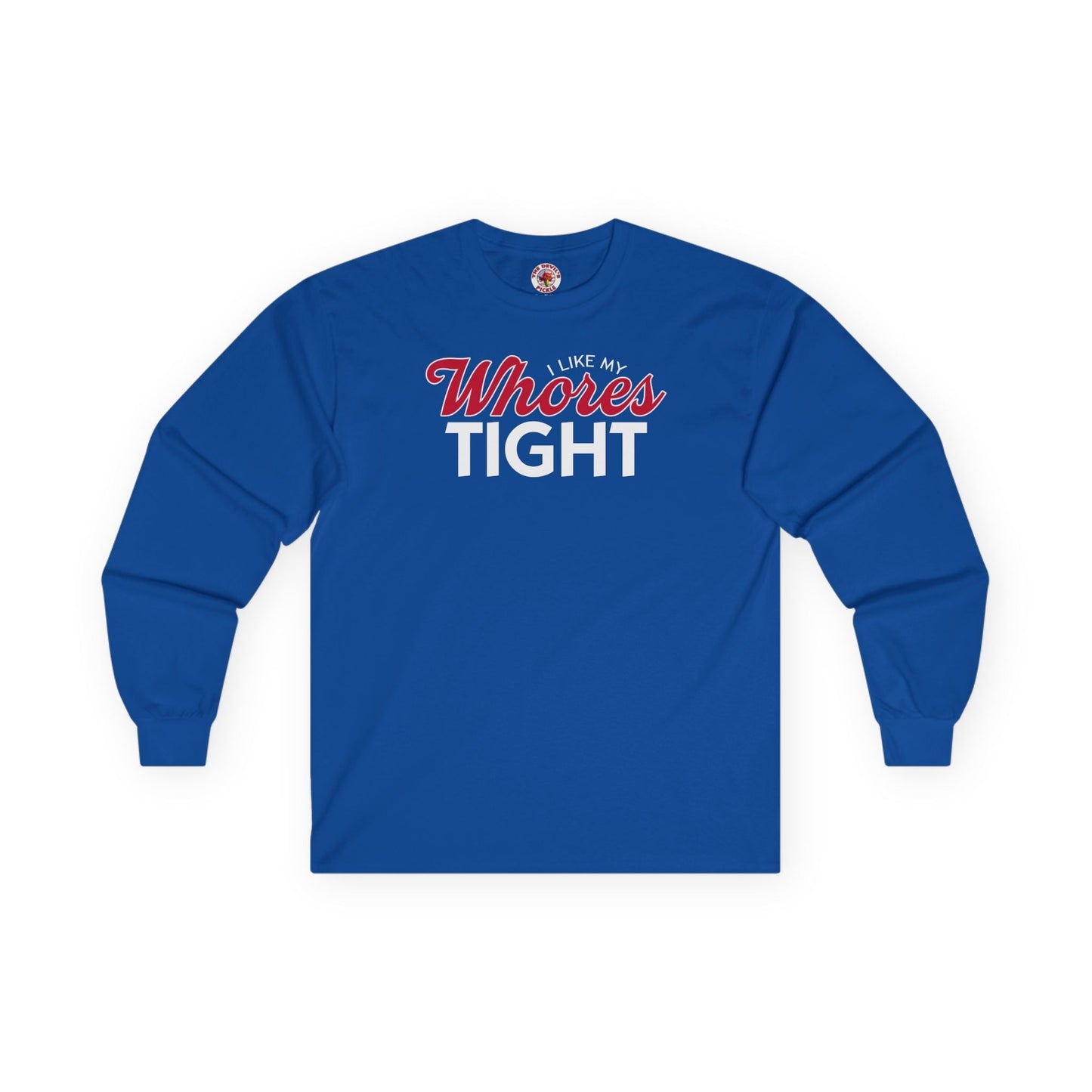 I Like My Whores Tight Long Sleeve Tee The Devil's Pickle
