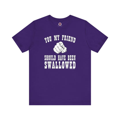 You My Friend Should Have Been Swallowed T-Shirt The Devil's Pickle