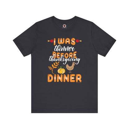 I Was Thinner Before Thanksgiving Dinner T-Shirt The Devil's Pickle