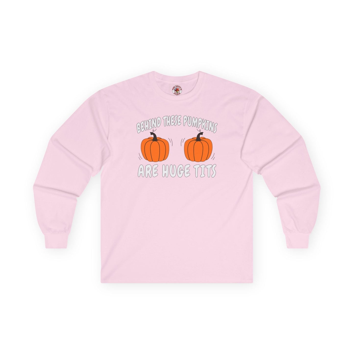 Behind These Pumpkins Are Huge Tits Long Sleeve Tee The Devil's Pickle