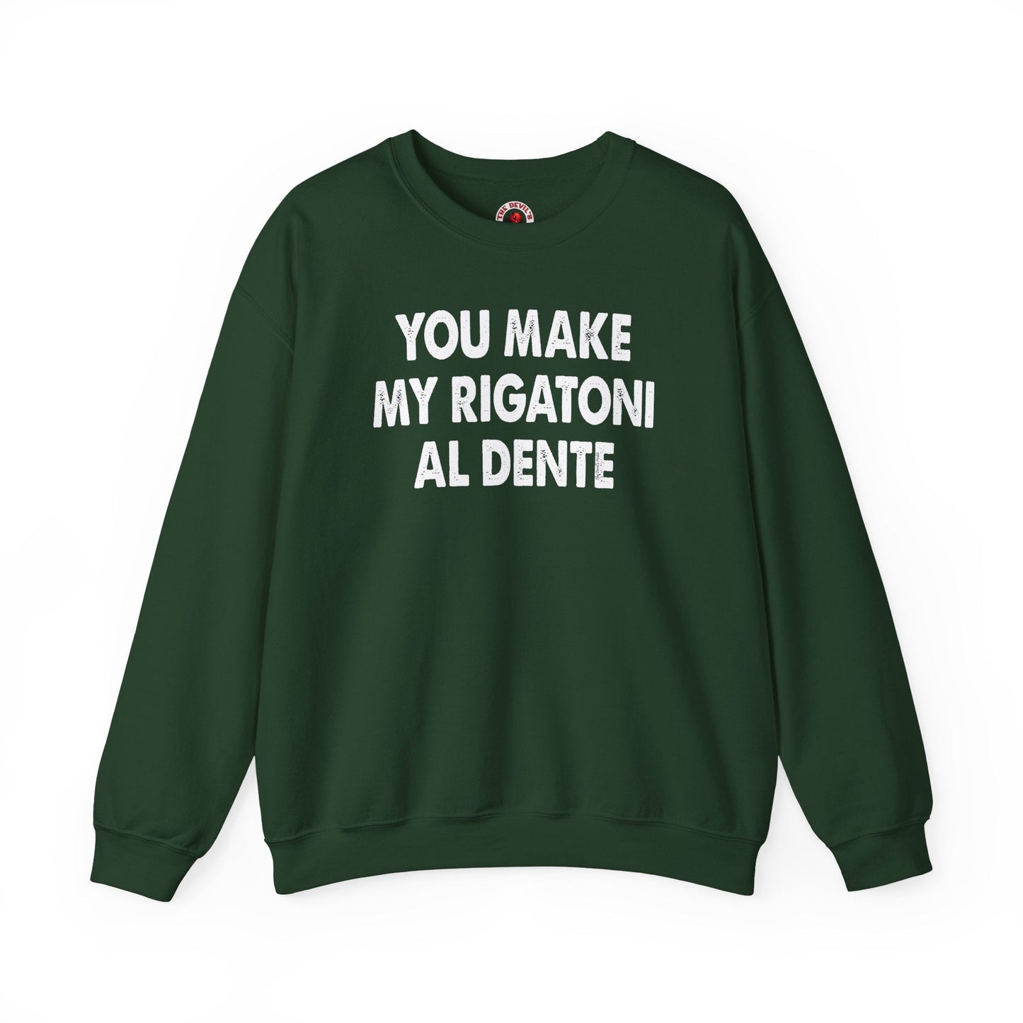 You Make My Rigatoni Al Dente Crewneck Sweatshirt The Devil's Pickle