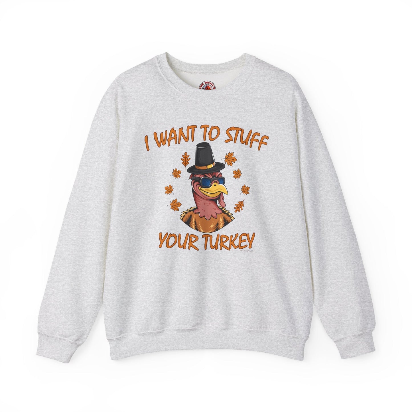 I Want To Stuff Your Turkey Crewneck Sweatshirt The Devil's Pickle