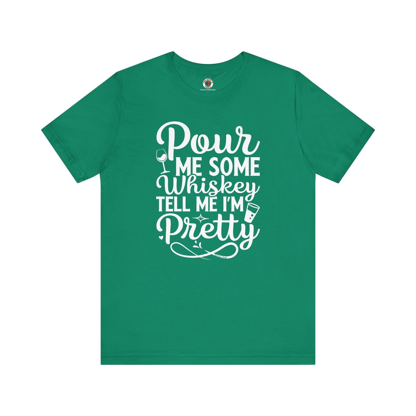 Pour Me Some Whiskey Tell Me I'm Pretty T-Shirt The Devil's Pickle