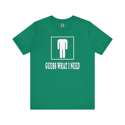 Guess What I Need T-Shirt The Devil's Pickle