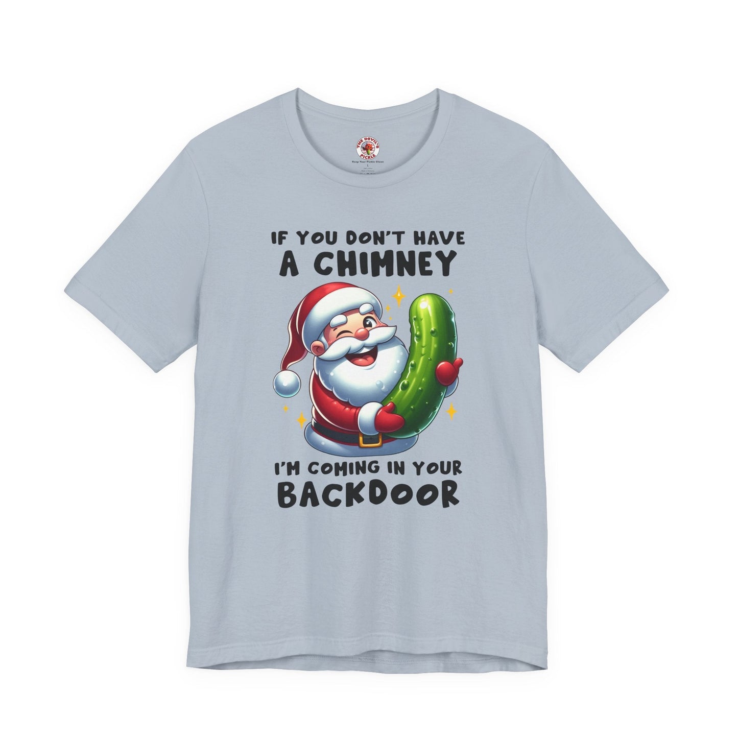 If You Don't Have A Chimney T-Shirt The Devil's Pickle