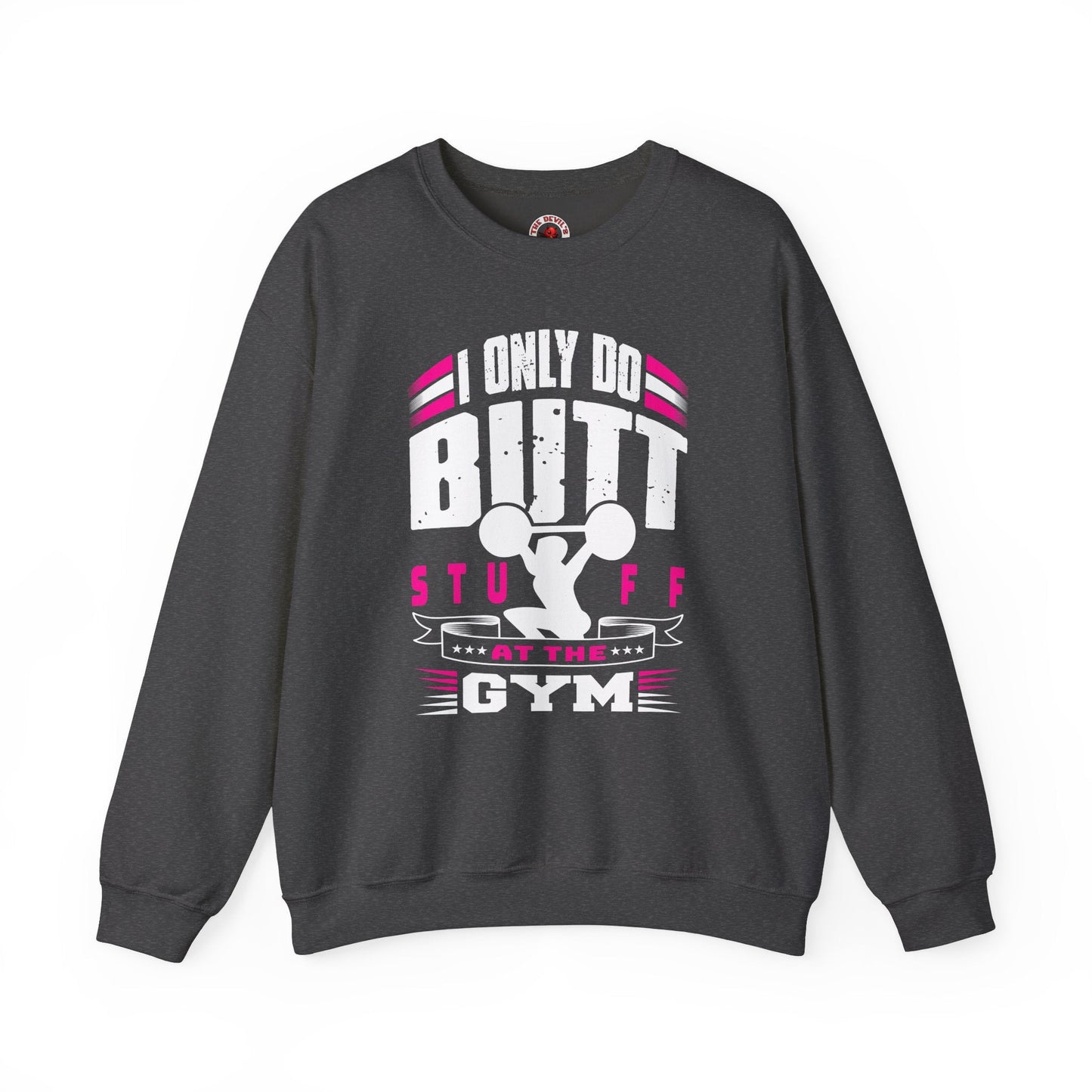 I Only Do Butt Stuff At The Gym Crewneck Sweatshirt The Devil's Pickle