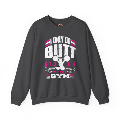 I Only Do Butt Stuff At The Gym Crewneck Sweatshirt The Devil's Pickle