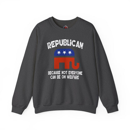 Republican Because Not Everyone Can Be On Welfare Crewneck Sweatshirt The Devil's Pickle