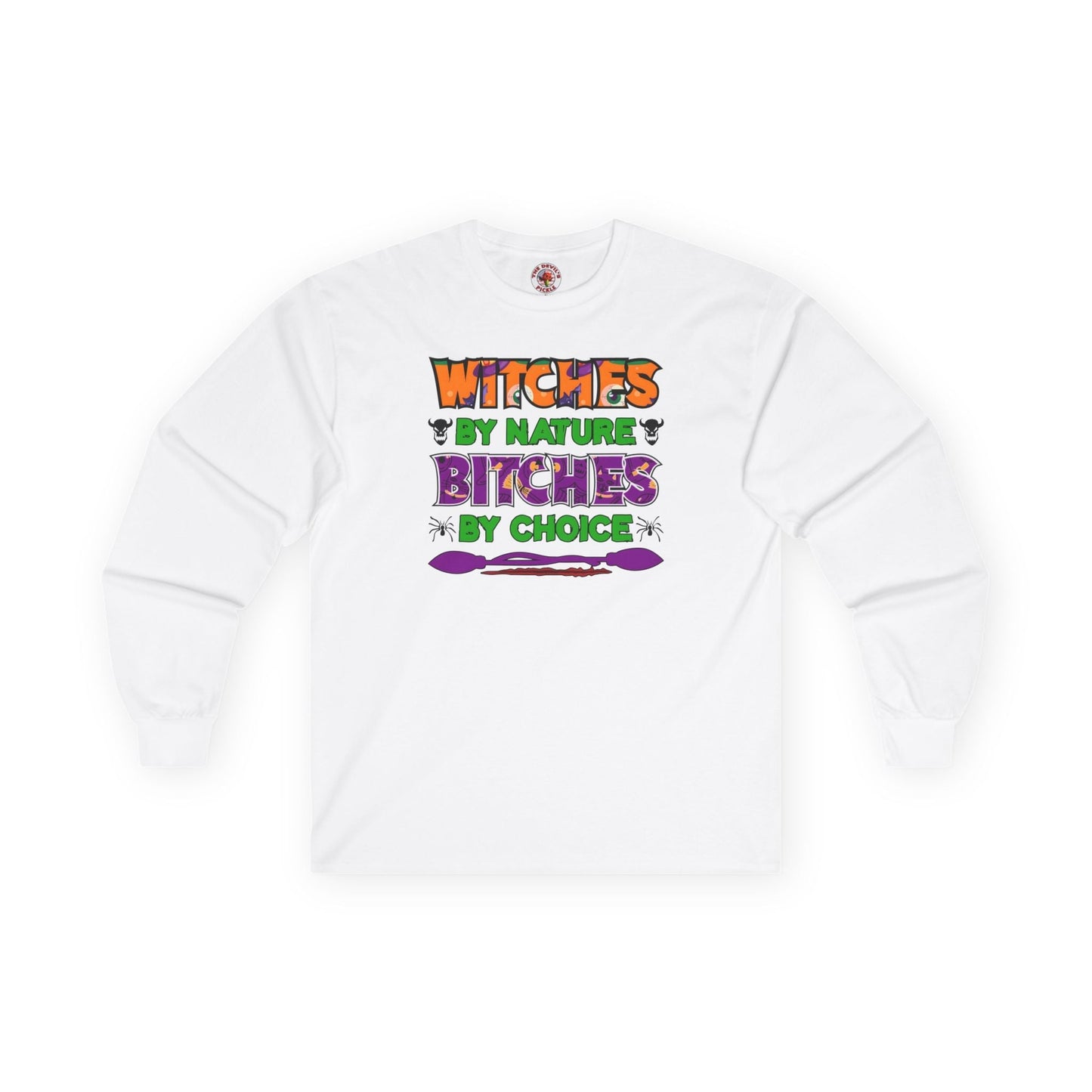 Witches By Nature Bitches By Choice Long Sleeve Tee The Devil's Pickle