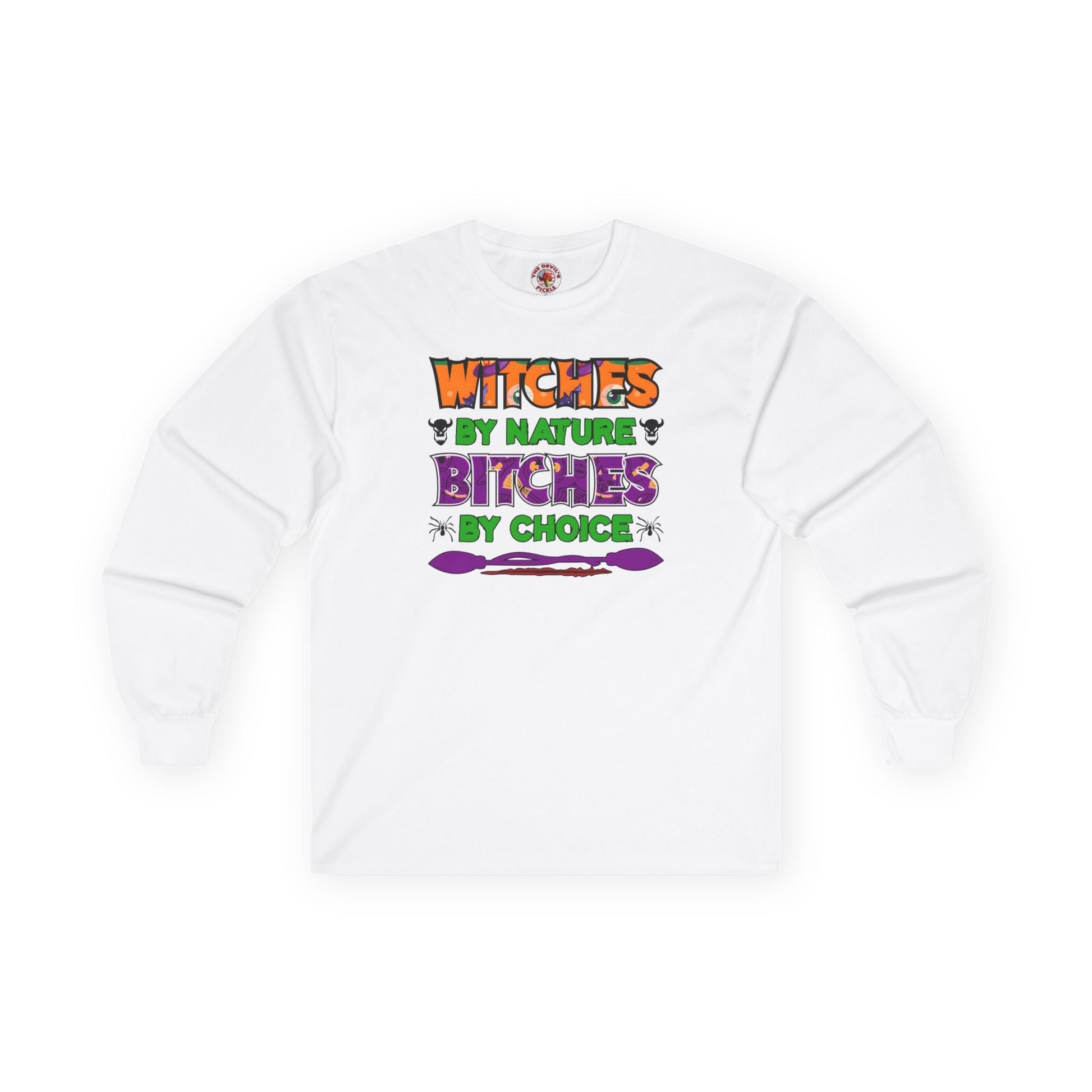 Witches By Nature Bitches By Choice Long Sleeve Tee The Devil's Pickle