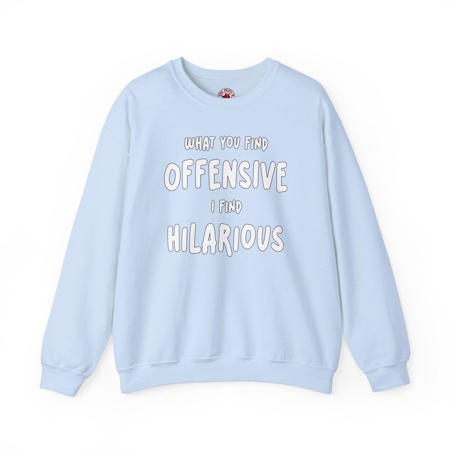 What You Find Offensive I Find Hilarious Crewneck Sweatshirt The Devil's Pickle