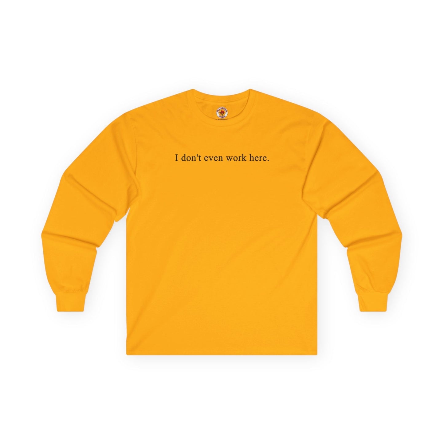 I Don't Even Work Here Long Sleeve Tee The Devil's Pickle