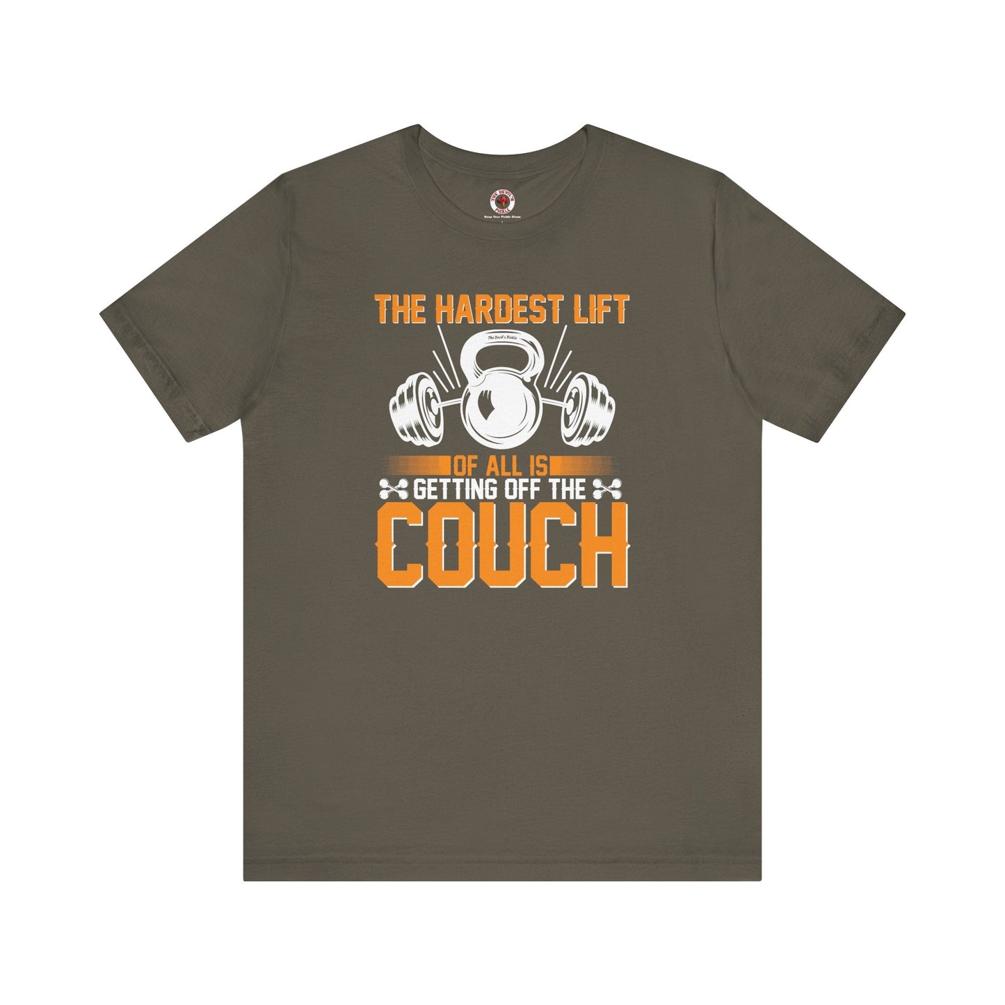 The Hardest Lift Of All Is Getting Off The Couch T-Shirt The Devil's Pickle