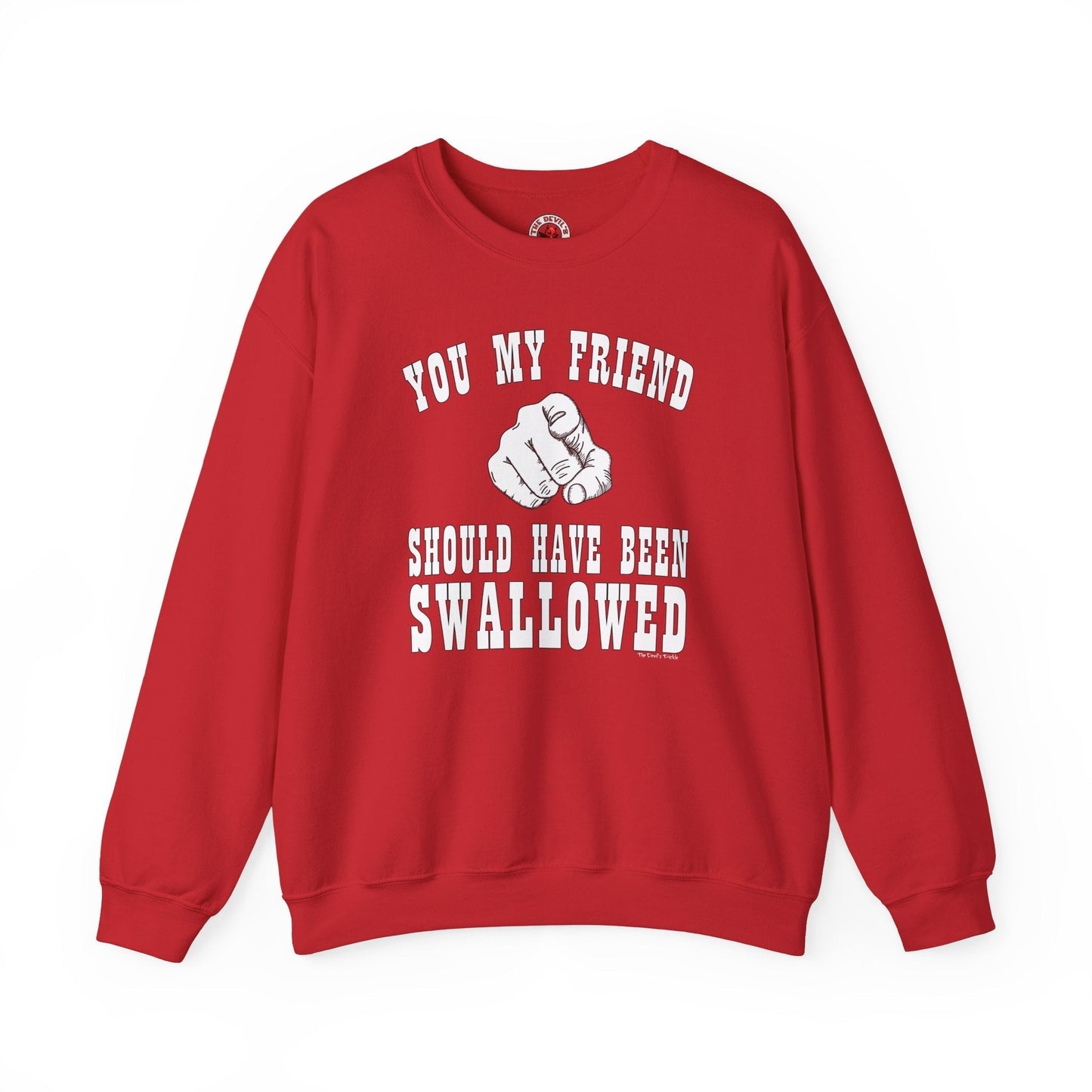 You My Friend Should Have Been Swallowed Crewneck Sweatshirt The Devil's Pickle