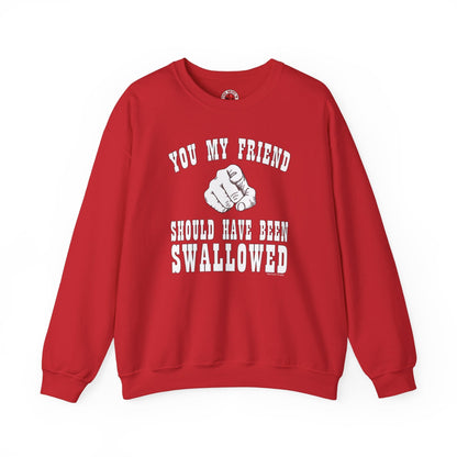 You My Friend Should Have Been Swallowed Crewneck Sweatshirt The Devil's Pickle