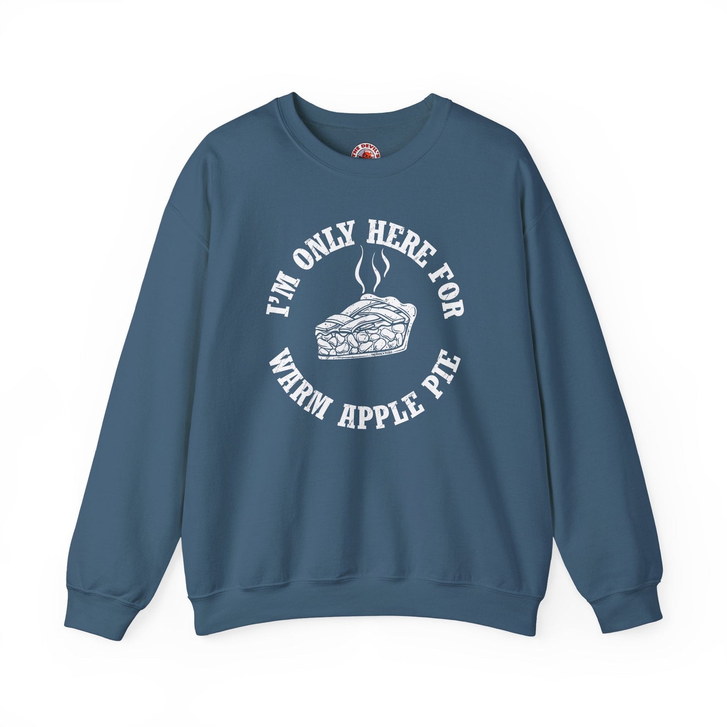 I'm Only Here For Warm Apple Pie Crewneck Sweatshirt The Devil's Pickle