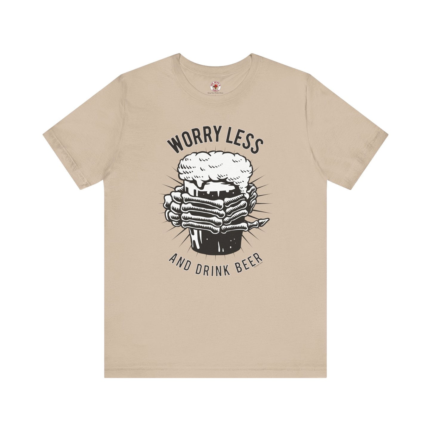 Worry Less and Drink Beer T-Shirt The Devil's Pickle