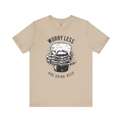 Worry Less and Drink Beer T-Shirt The Devil's Pickle