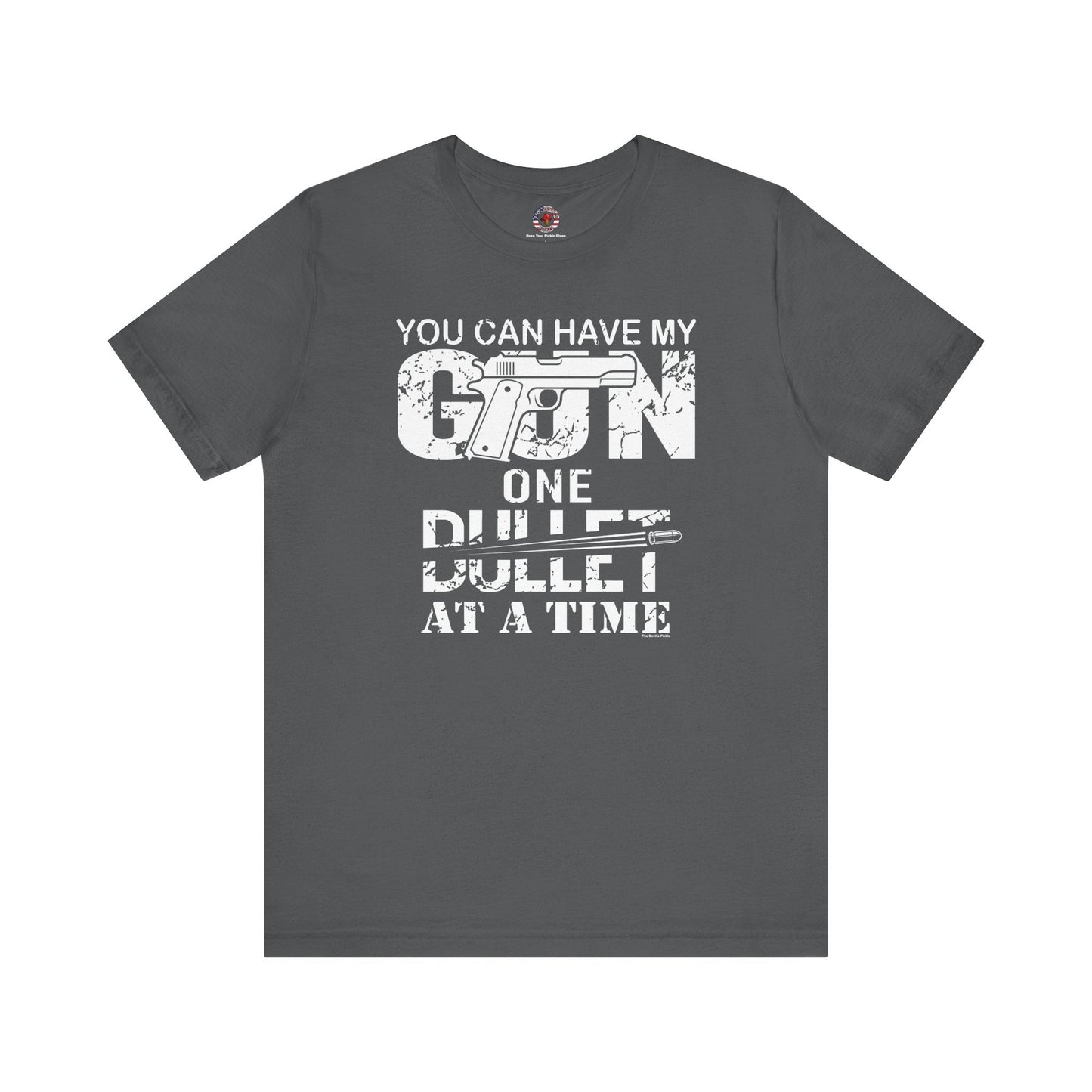 You Can Have My Gun One Bullet At A Time T-Shirt The Devil's Pickle