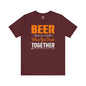 Beer Is Better When You Drink Together T-Shirt The Devil's Pickle