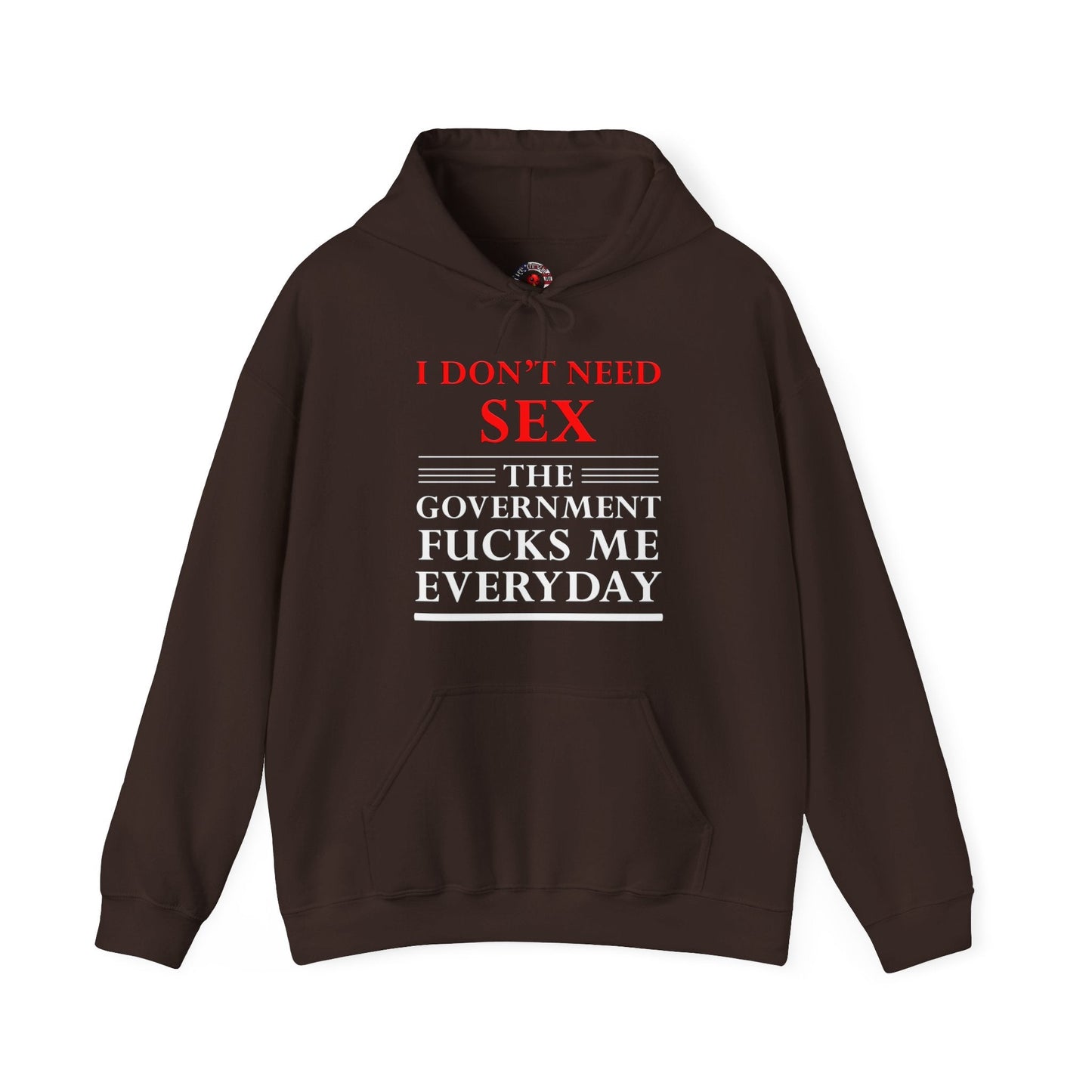 I Don't Need Sex The Government Fucks Me Everyday Hooded Sweatshirt The Devil's Pickle